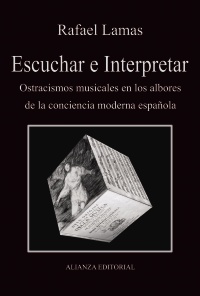 Escuchar e Interpretar. Ostracismos musicales en los albores de la conciencia moderna española